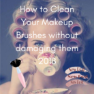 How to Clean Your Makeup Brushes without damaging them.