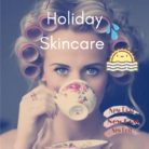 My Holiday Skincare Holy Grail Products