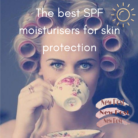 The best SPF moisturisers for skin protection