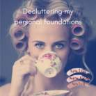 Decluttering my personal foundations